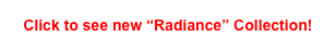 Click to see new “Radiance” Collection!